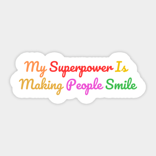 my superpower is making people smile Sticker